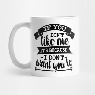 If You Don't Like Me It's Because I Don't Want To Mug